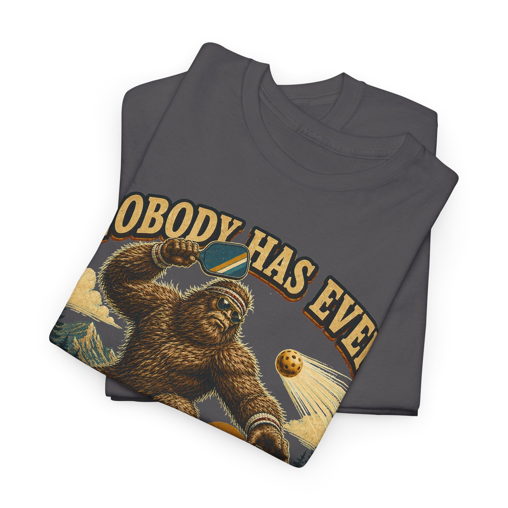 Nobody Has Ever Seen Me Miss Bigfoot Pickleball T-Shirt