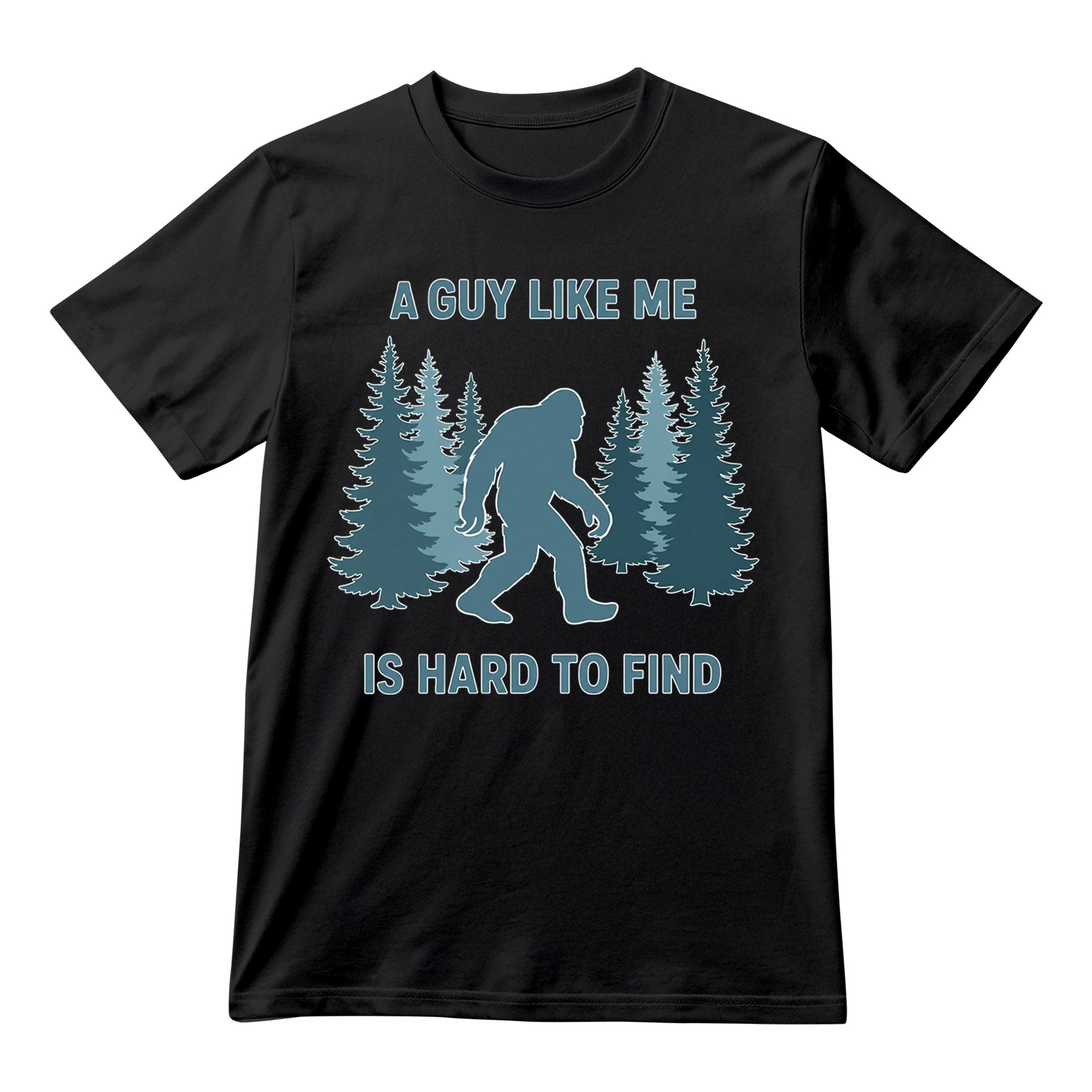 Funny Bigfoot A Guy Like Me Is Hard To Forest Find T-Shirt, Sasquatch Pun Graphic Tee, Unisex Shirt