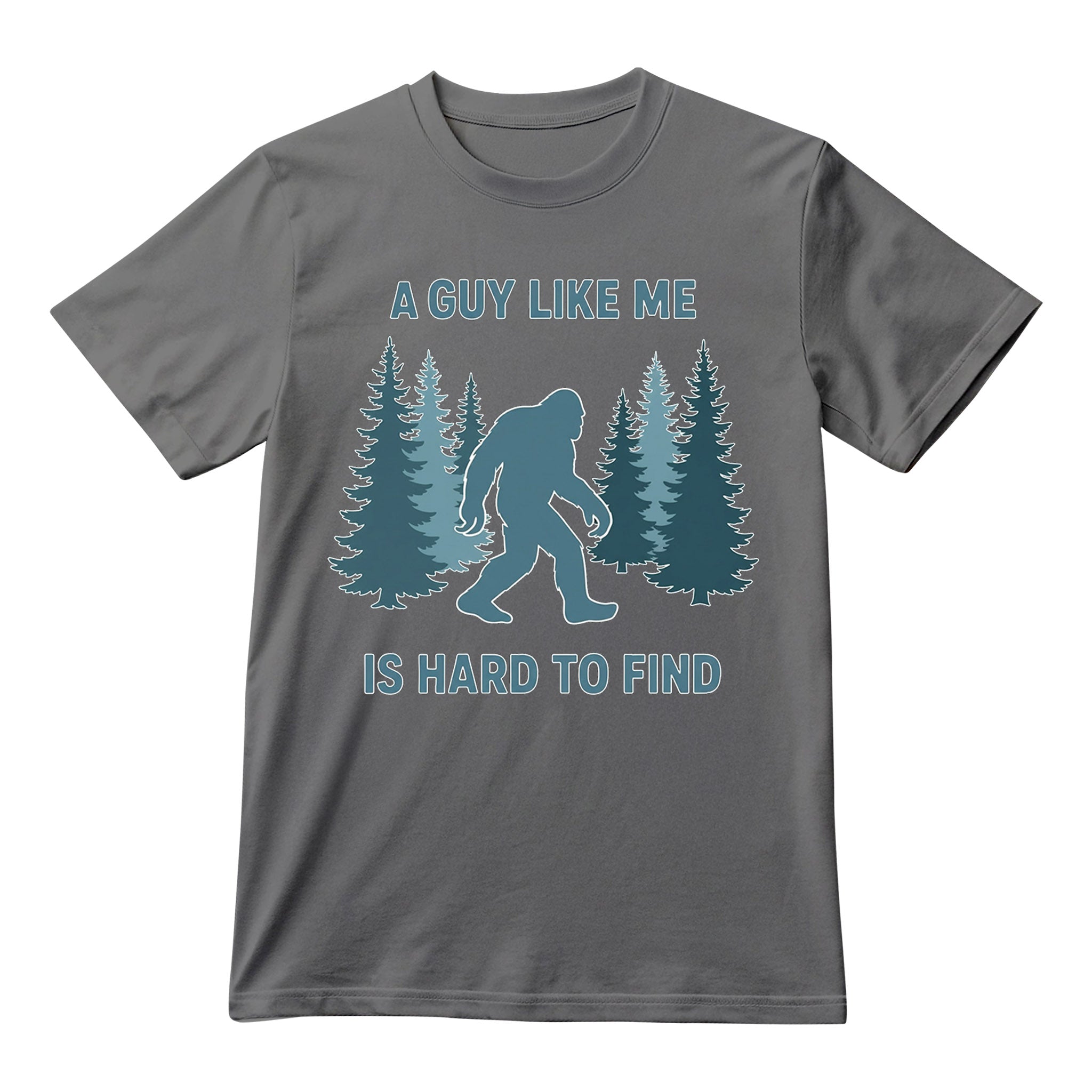 Funny Bigfoot A Guy Like Me Is Hard To Forest Find T-Shirt, Sasquatch Pun Graphic Tee, Unisex Shirt