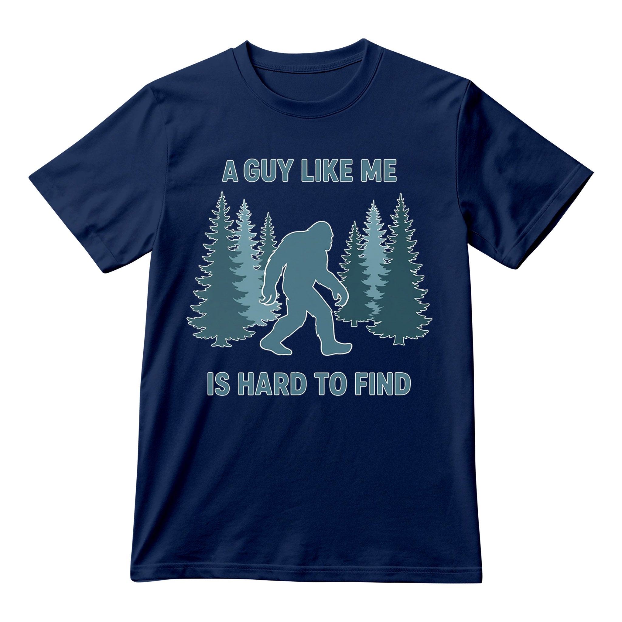 Funny Bigfoot A Guy Like Me Is Hard To Forest Find T-Shirt, Sasquatch Pun Graphic Tee, Unisex Shirt